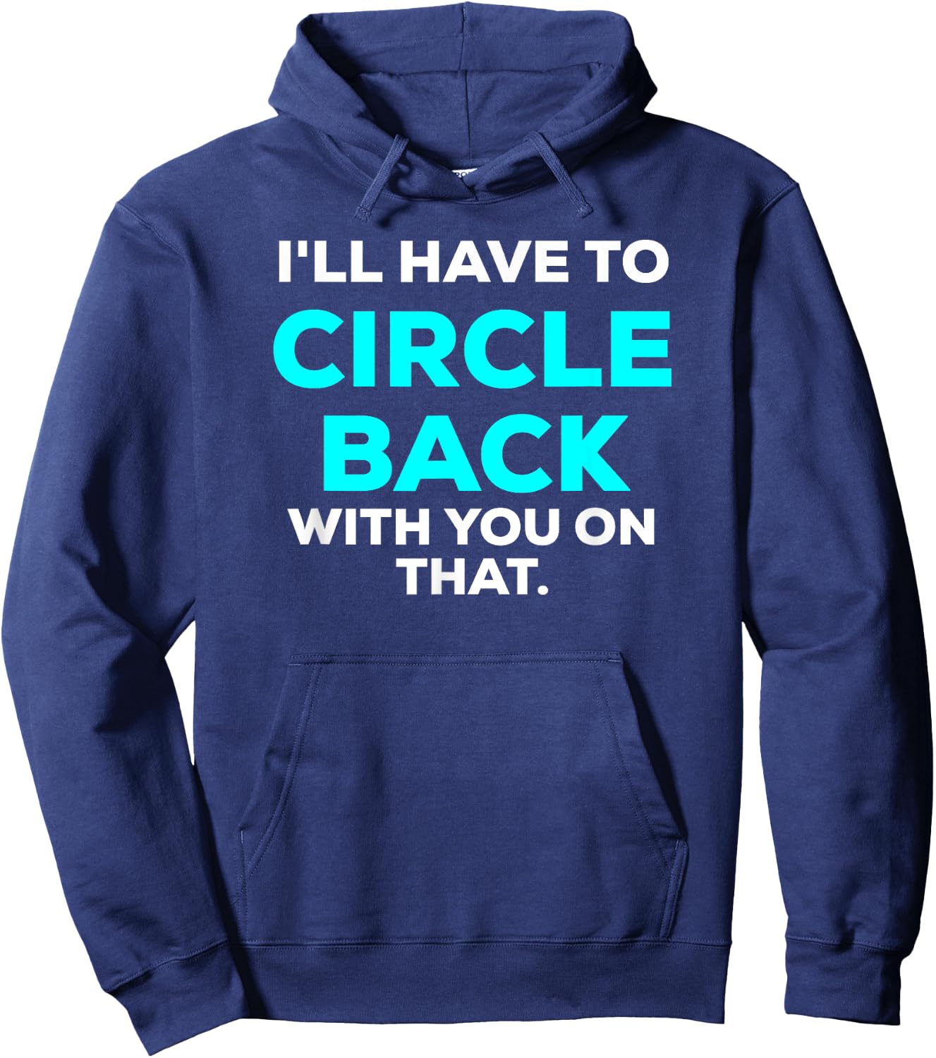 Funny I'll Have to Circle Back With You On That Meme Blue Hoodie - Hoodie | Navy