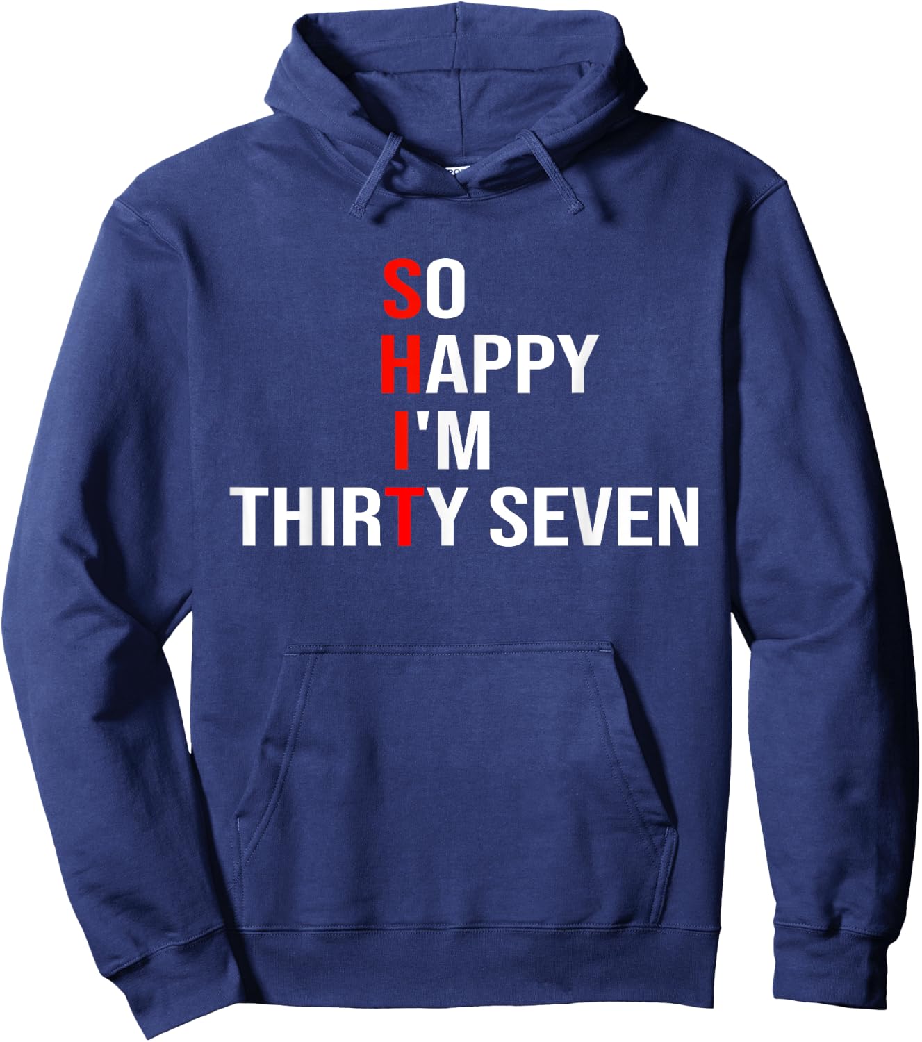 So Happy I'm Thirty Seven Funny 37 Years Old 37th Birthday Hoodie - Hoodie | Navy
