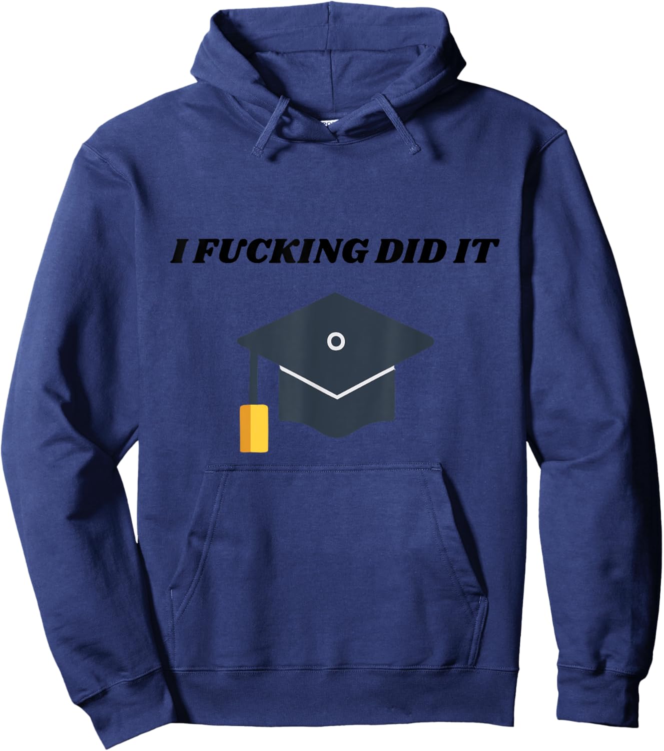 I Fucking Did It College Graduation Party Favor For Grads Hoodie - Hoodie | Navy