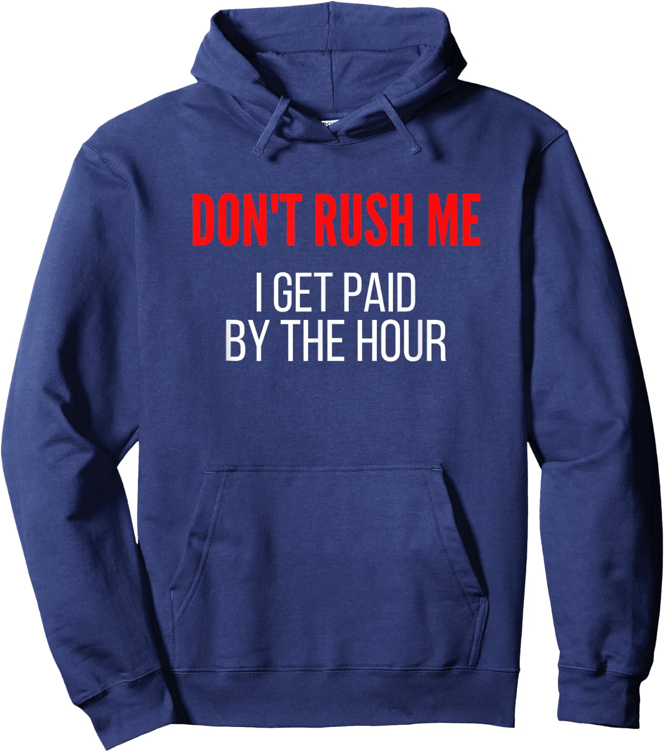 Don't Rush Me I Get Paid By The Hour Paid By The Hour Hoodie - Hoodie | Navy