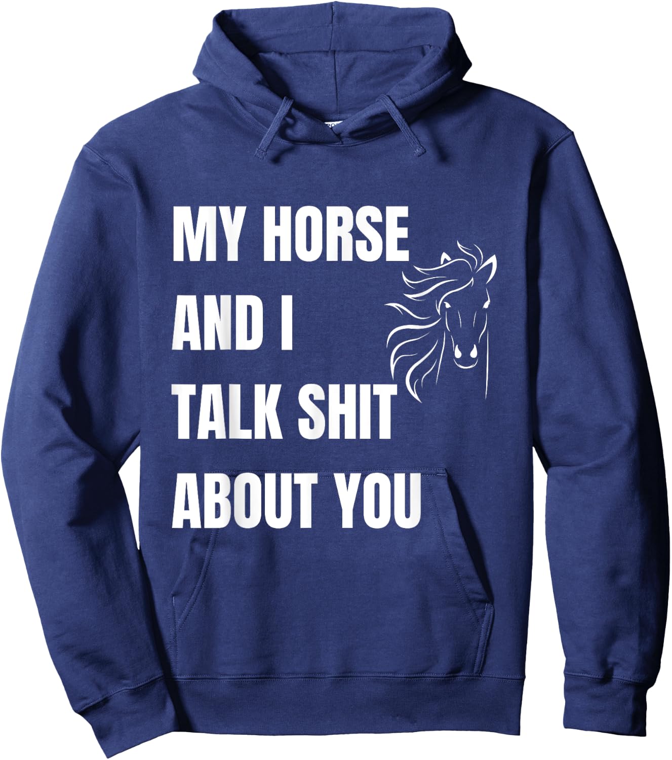 My Horse And I Talk Shit About You Funny Horse Lovers Hoodie - Hoodie | Navy