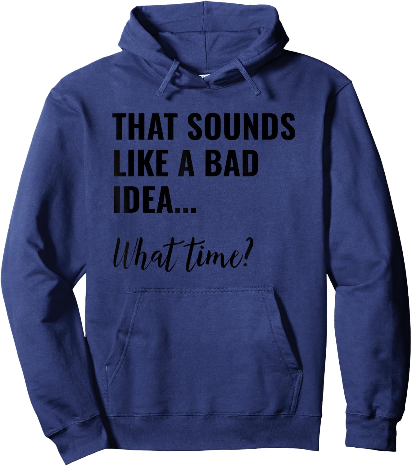 That Sounds Like a Bad Idea What Time Shirt,Lets Do It Funny Hoodie - Hoodie | Navy