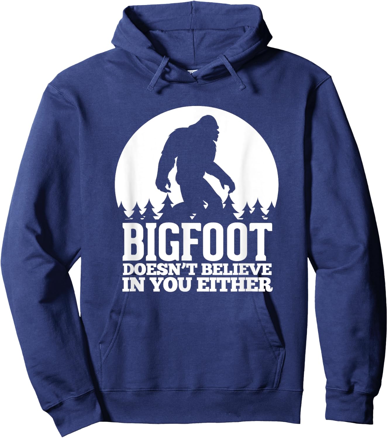Bigfoot Doesn't Believe In You Either Funny Sasquatch Hoodie - Hoodie | Navy
