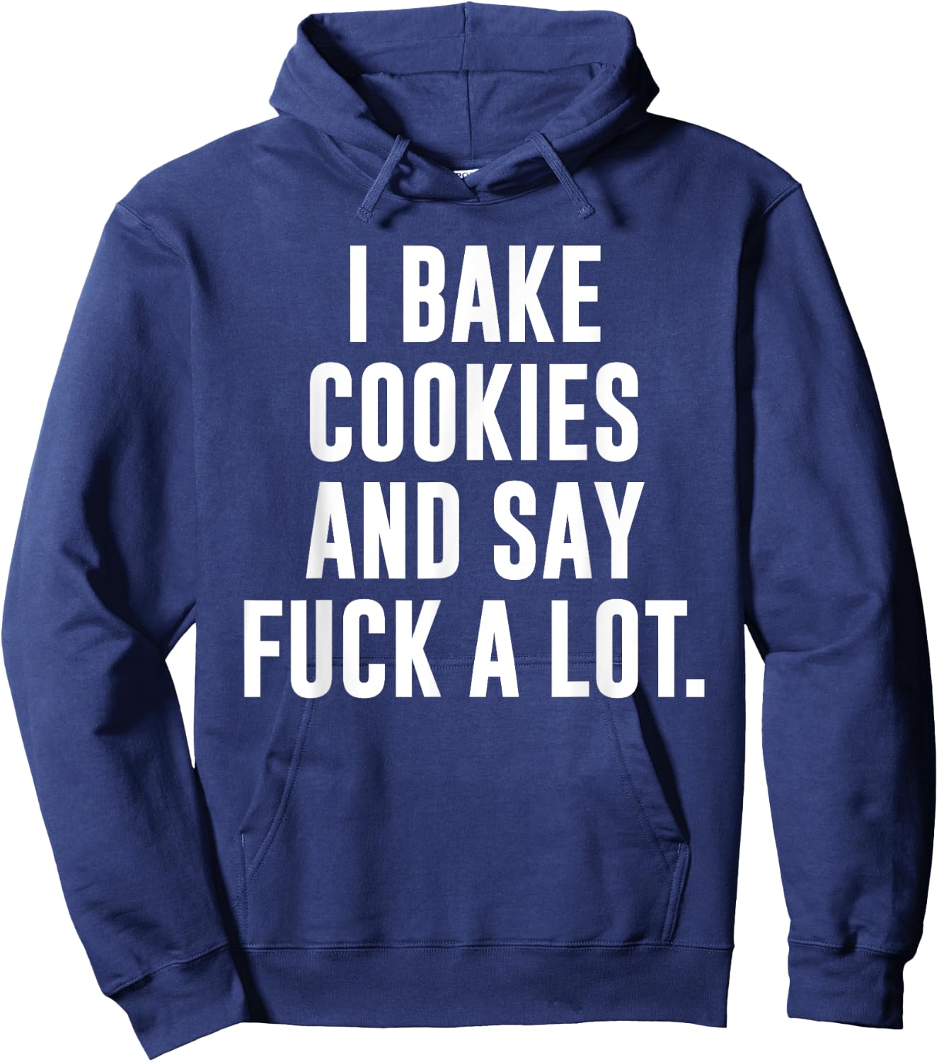 Funny Baking Baker Cookie I Bake Cookies And Say Fuck A Lot Hoodie - Hoodie | Navy
