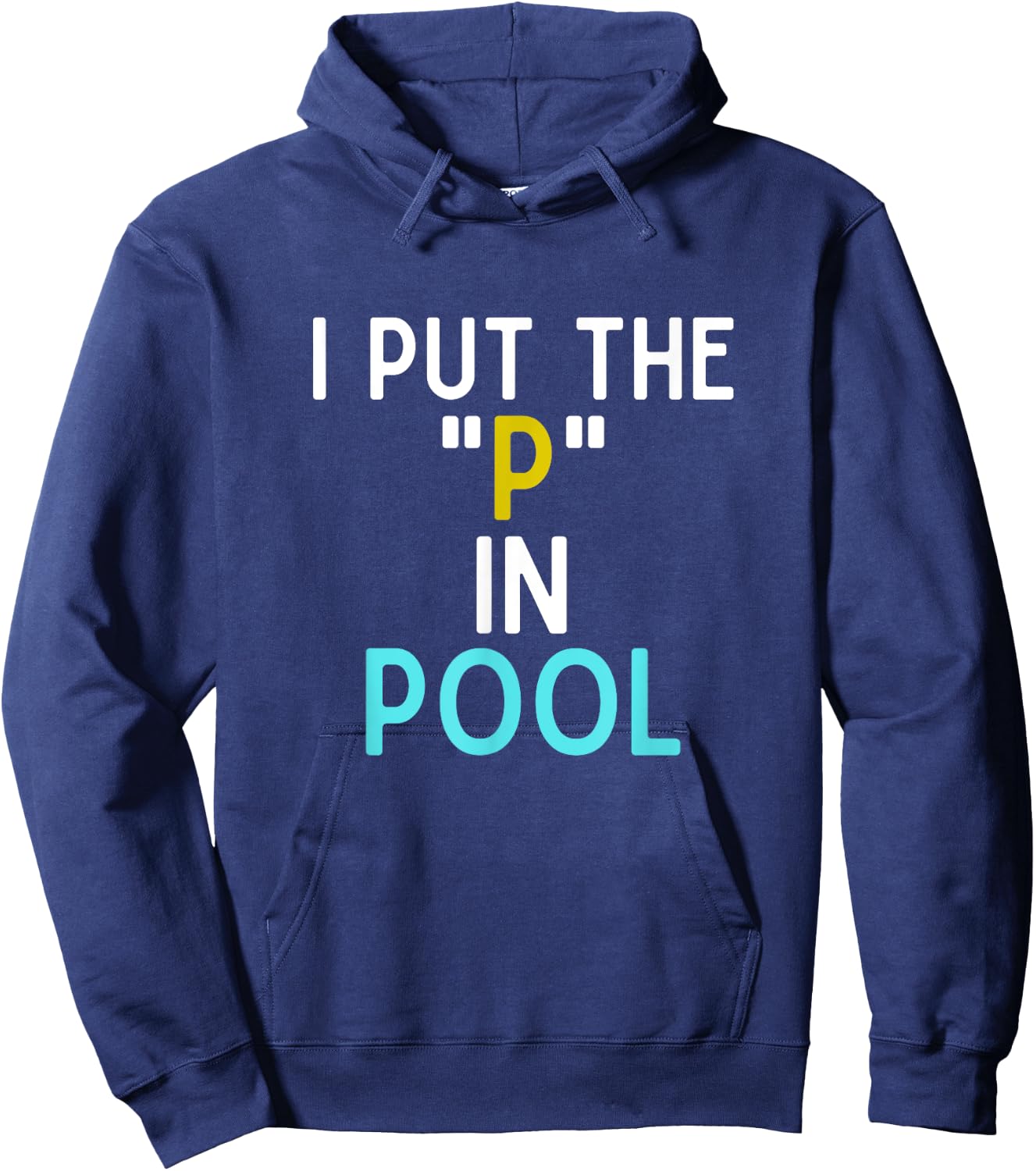 I Put The P In Pool Funny Swimming Pool Pee In Pool Hoodie - Hoodie | Navy