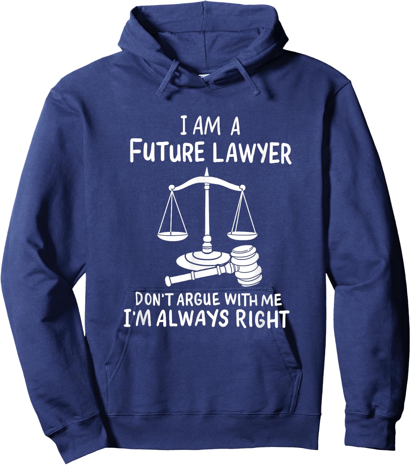 I Am A Future Lawyer Don't Argue With Me I'm Always Right Hoodie - Hoodie | Navy