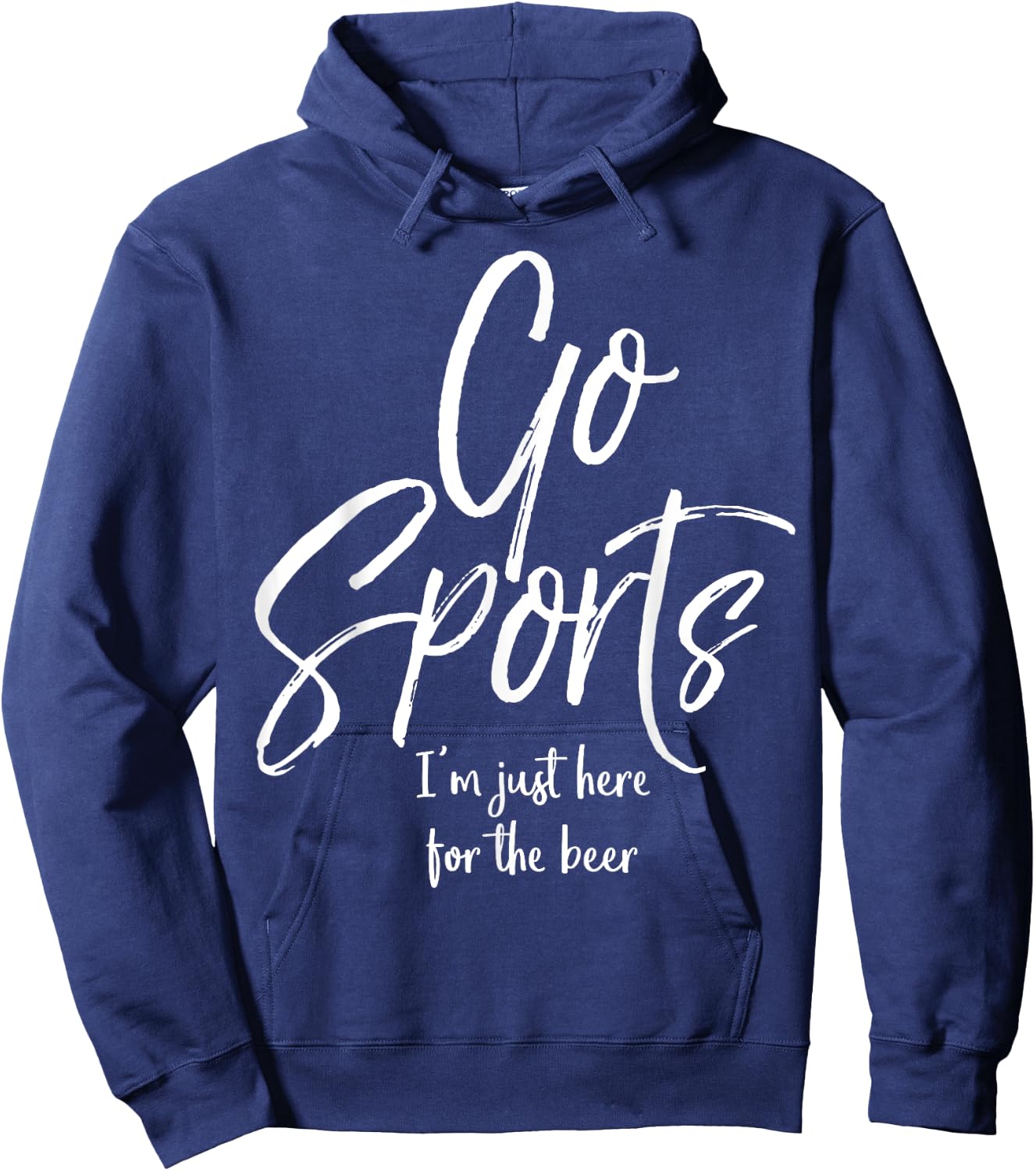 Funny Sport Party Quote Go Sports I'm Just Here for the Beer Hoodie - Hoodie | Navy