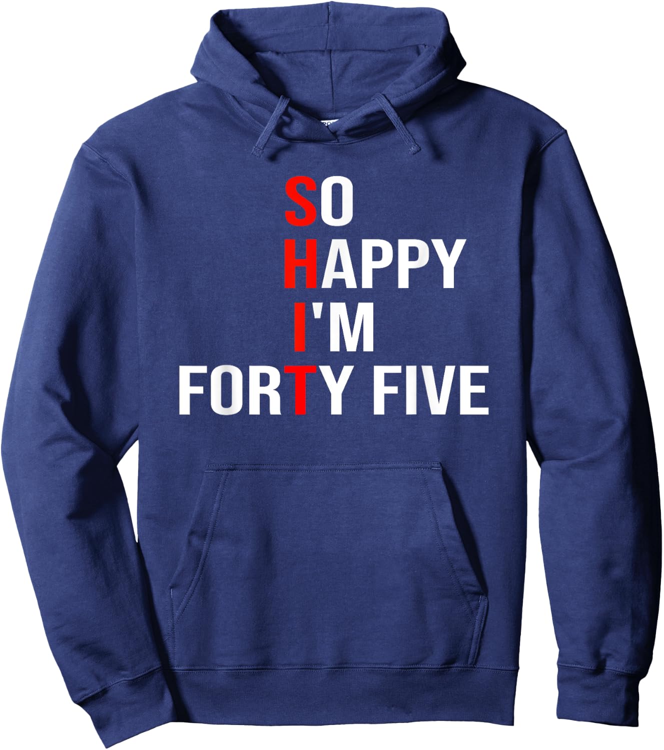So Happy I'm Forty Five Funny 45 Years Old 45th Birthday Hoodie - Hoodie | Navy