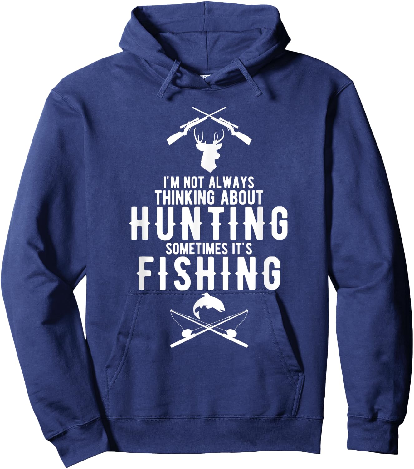 I'm Not Always Thinking About Hunting Sometimes It's Fishing Hoodie - Hoodie | Navy