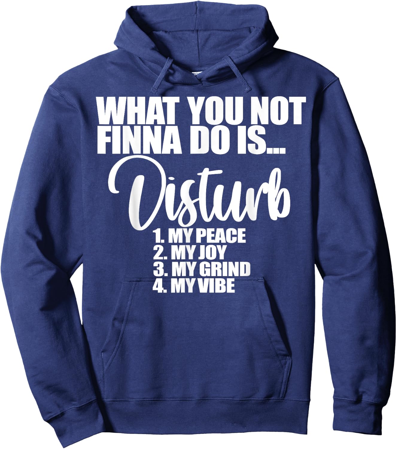 What You Not Finna Do Is Disturb My Peace My Joy My Grind My Hoodie - Hoodie | Navy