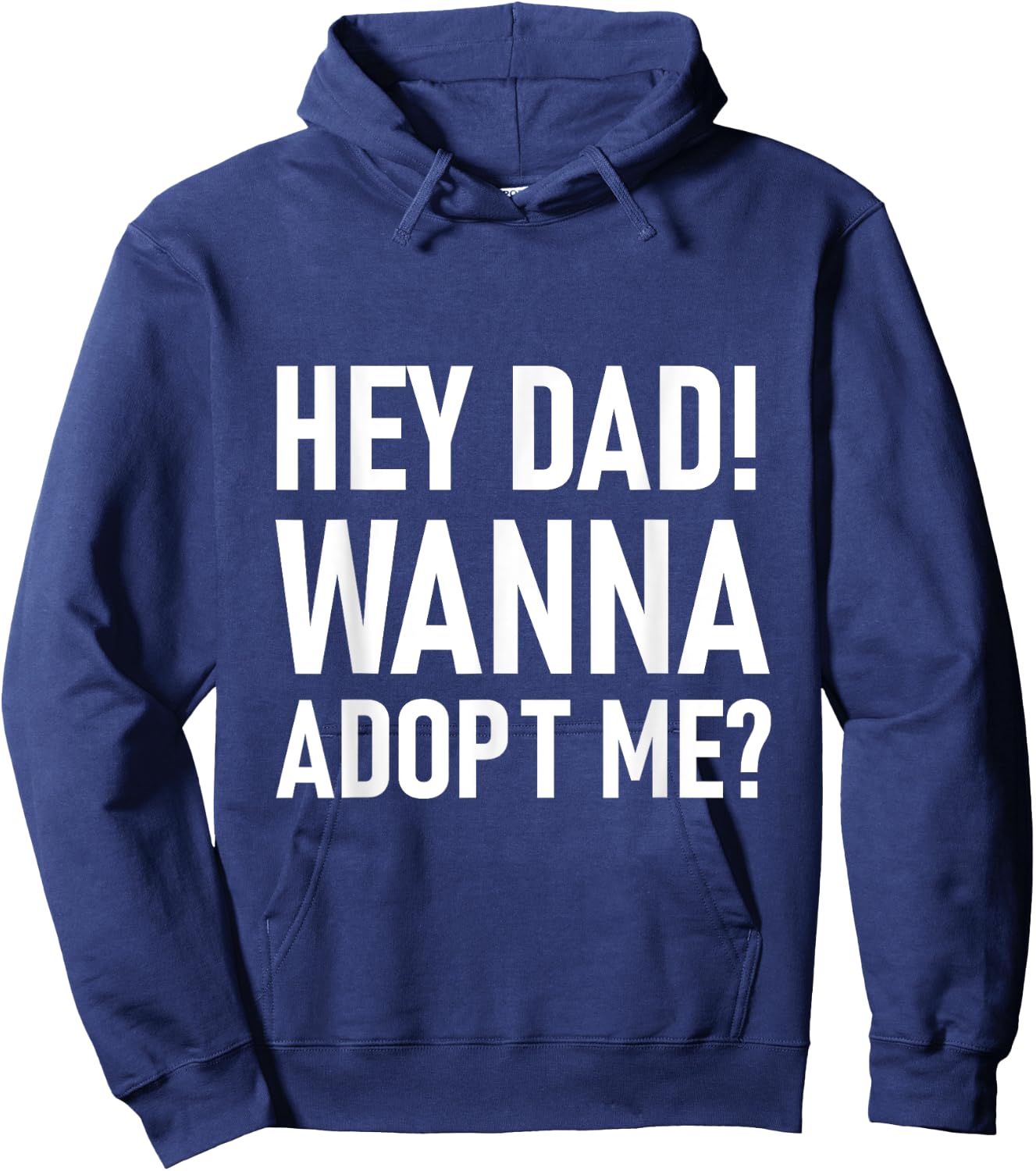 Suprise your Step daddy FATHERS DAY HEY DAD! WANNA ADOPT ME? Hoodie - Hoodie | Navy