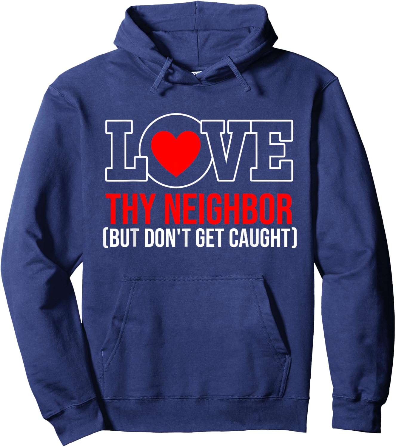 Love Thy Neighbor But Don't Get-Caught Apparel Hoodie - Hoodie | Navy