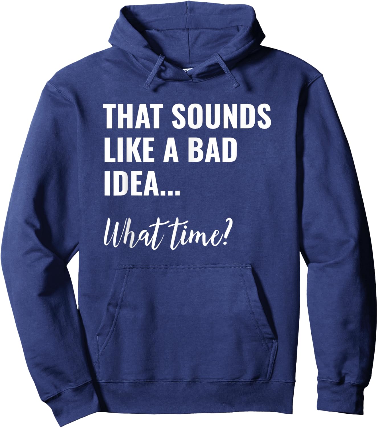 That Sounds Like a Bad Idea What Time Shirt,Lets Do It Funny Hoodie - Hoodie | Navy