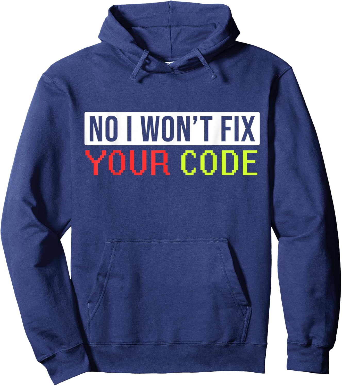 Hilarious I Won't Fix Your Code Artwork For Programmers Hoodie - Hoodie | Navy
