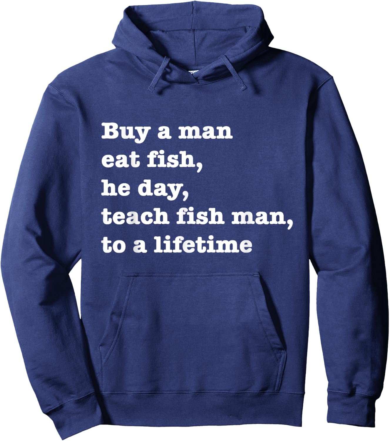 Buy A Man Eat Fish The Day Teach Man To A Life Time Proverb Hoodie - Hoodie | Navy