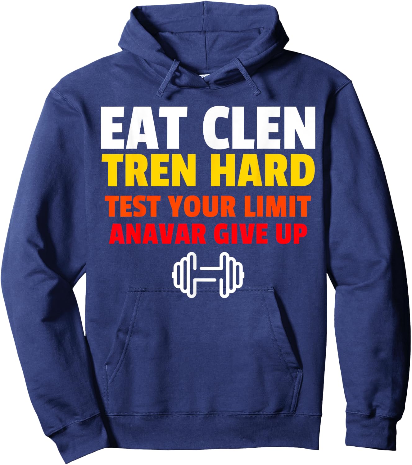 Eat Clen, Tren Hard, Test Your Limit, Anavar Give Up Hoodie - Hoodie | Navy