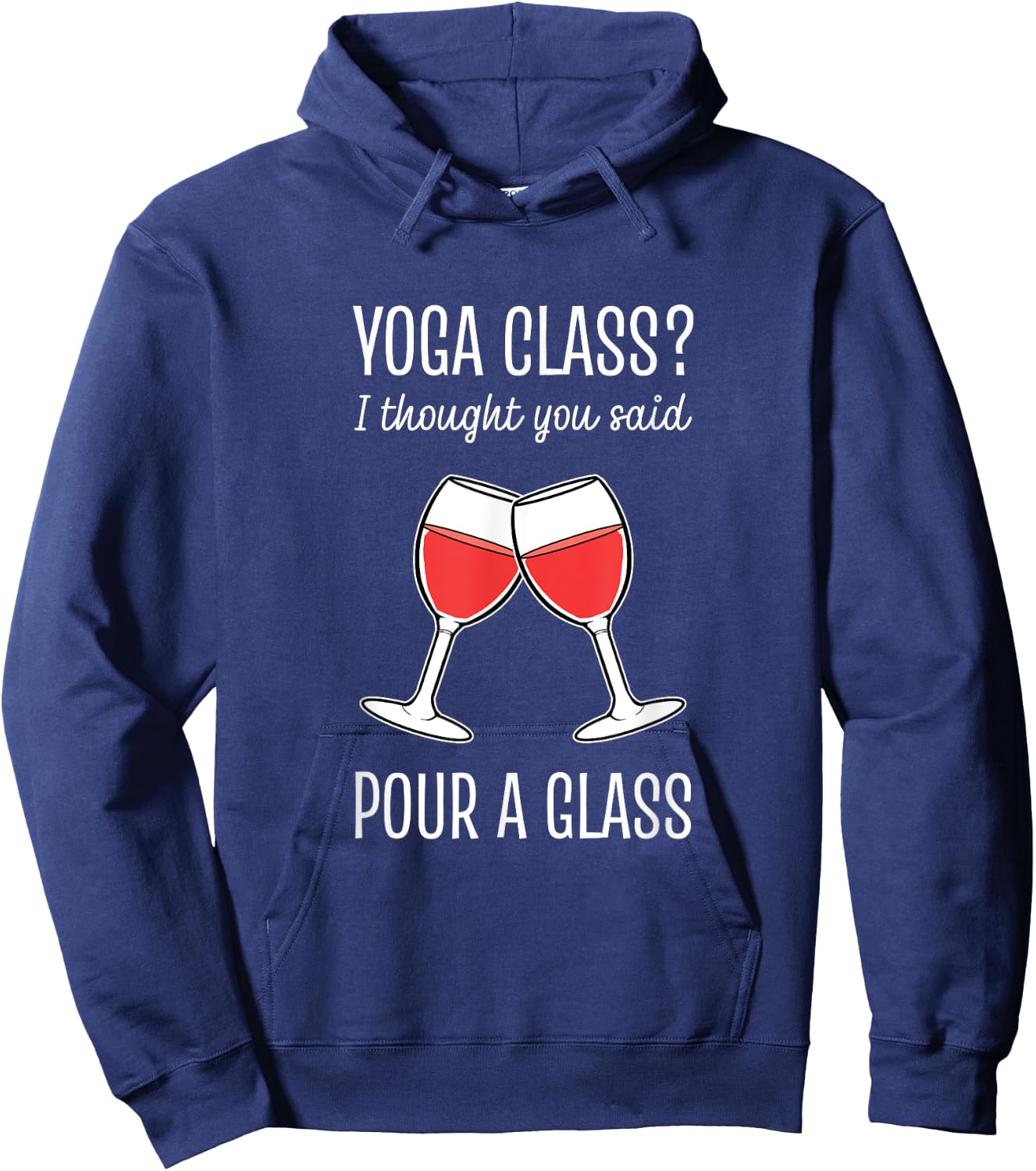 Yoga Class I Thought You Said Pour A Glass Hoodie - Hoodie | Navy