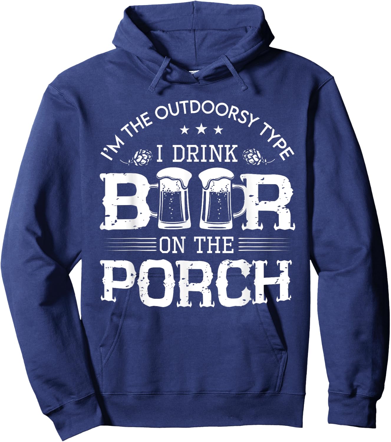 I'm The Outdoorsy Type, I Drink Beer On The Porch Hoodie - Hoodie | Navy