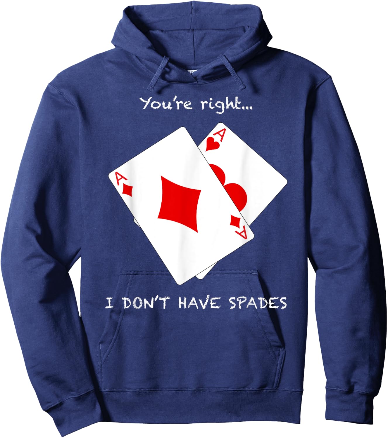 Cool You're Right I Don't Have Spades Funny Poker Humor Gift Hoodie - Hoodie | Navy