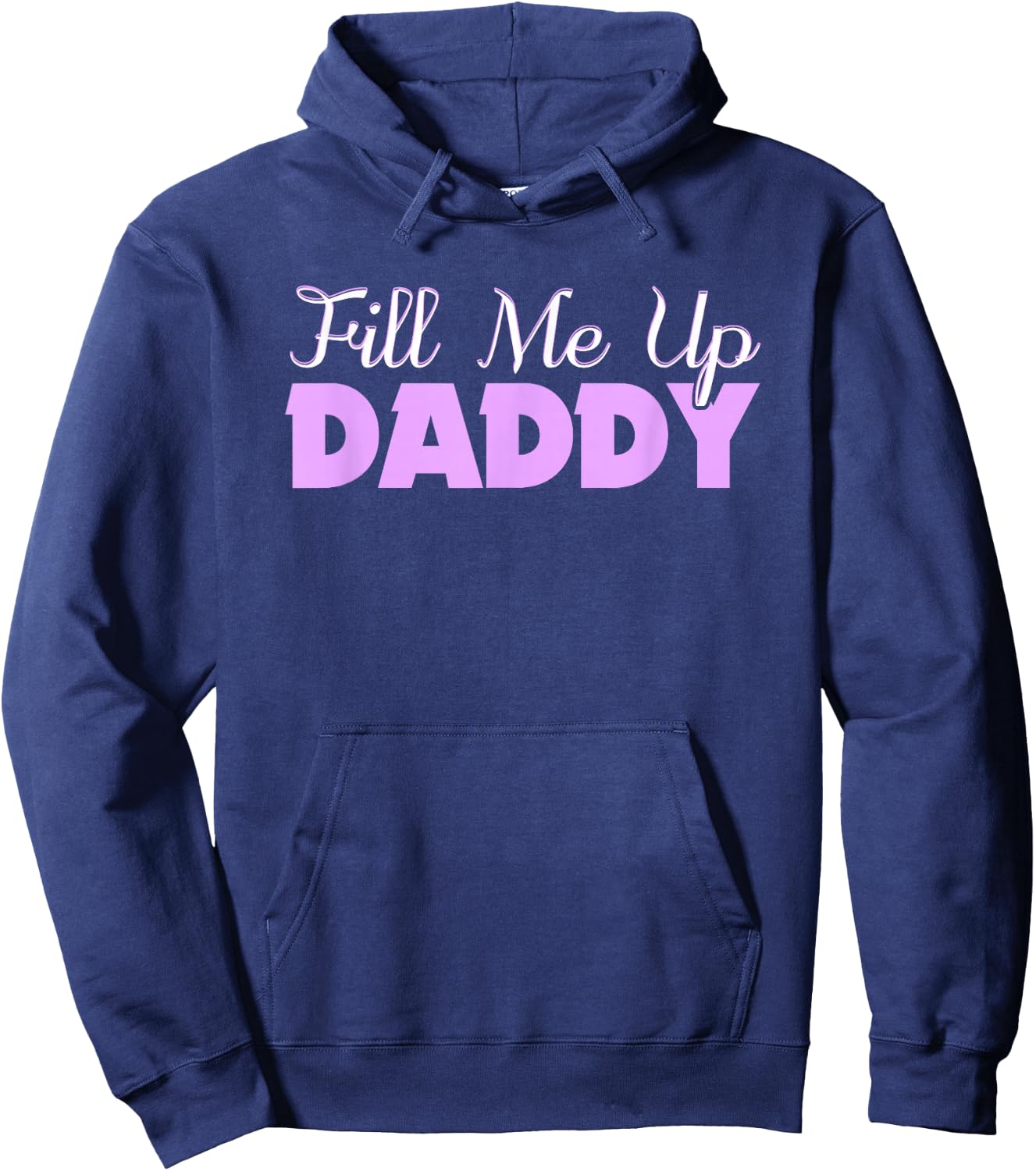 Fill Me Up Daddy Sexy DDLG BDSM Kinky Submissive Dominant Hoodie - Hoodie | Navy