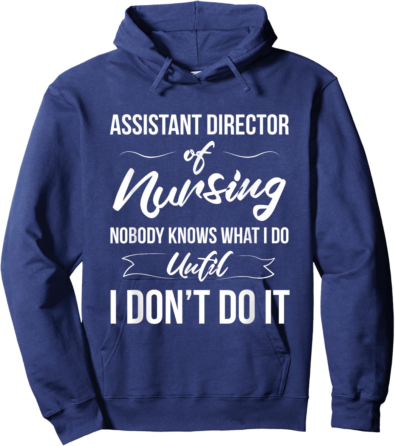Assistant Director Of Nursing - Nobody Knows What I Do Hoodie - Hoodie | Navy