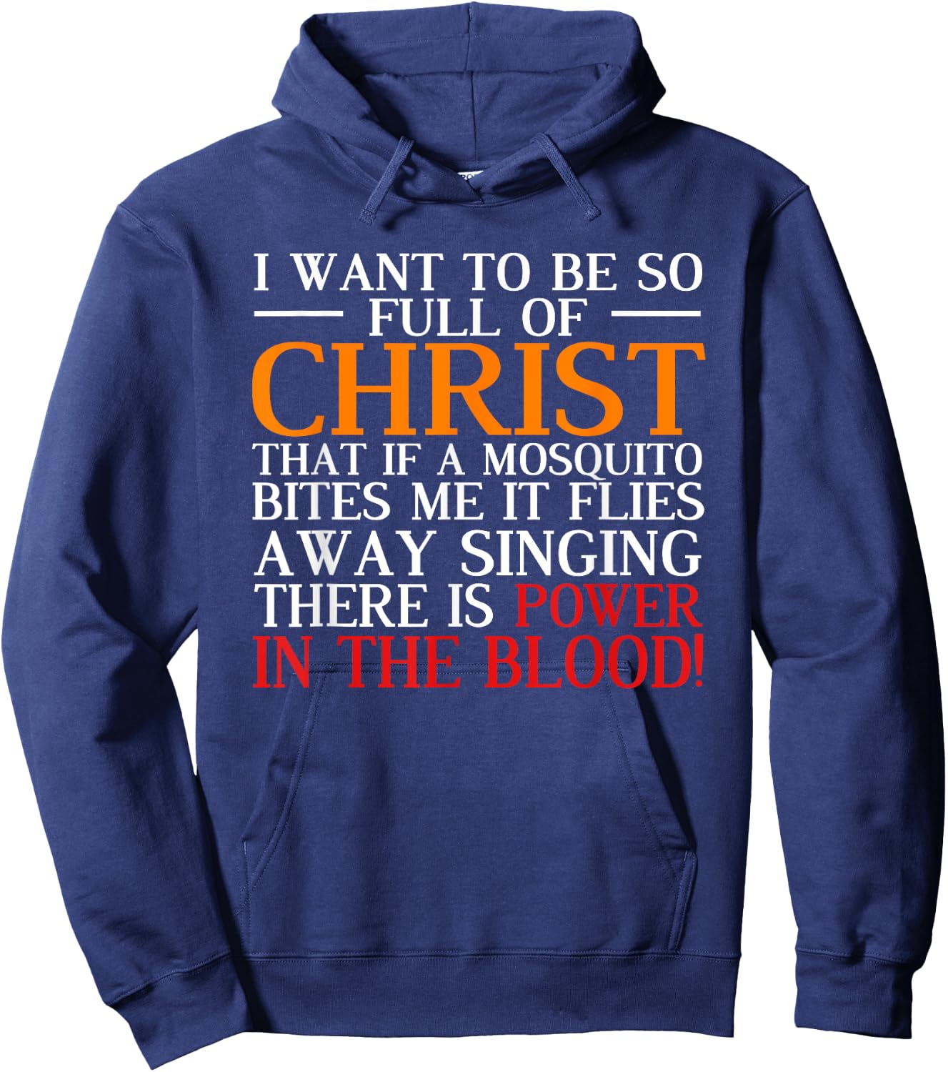 I Want To Be So Full Of Christ There Is Power In The Blood Hoodie - Hoodie | Navy