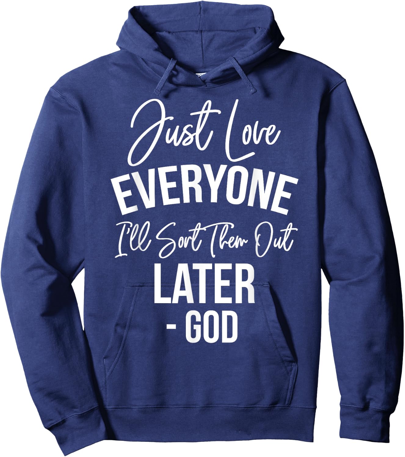Just Love Everyone, I'll Sort Them Out Later. -God Hoodie - Hoodie | Navy