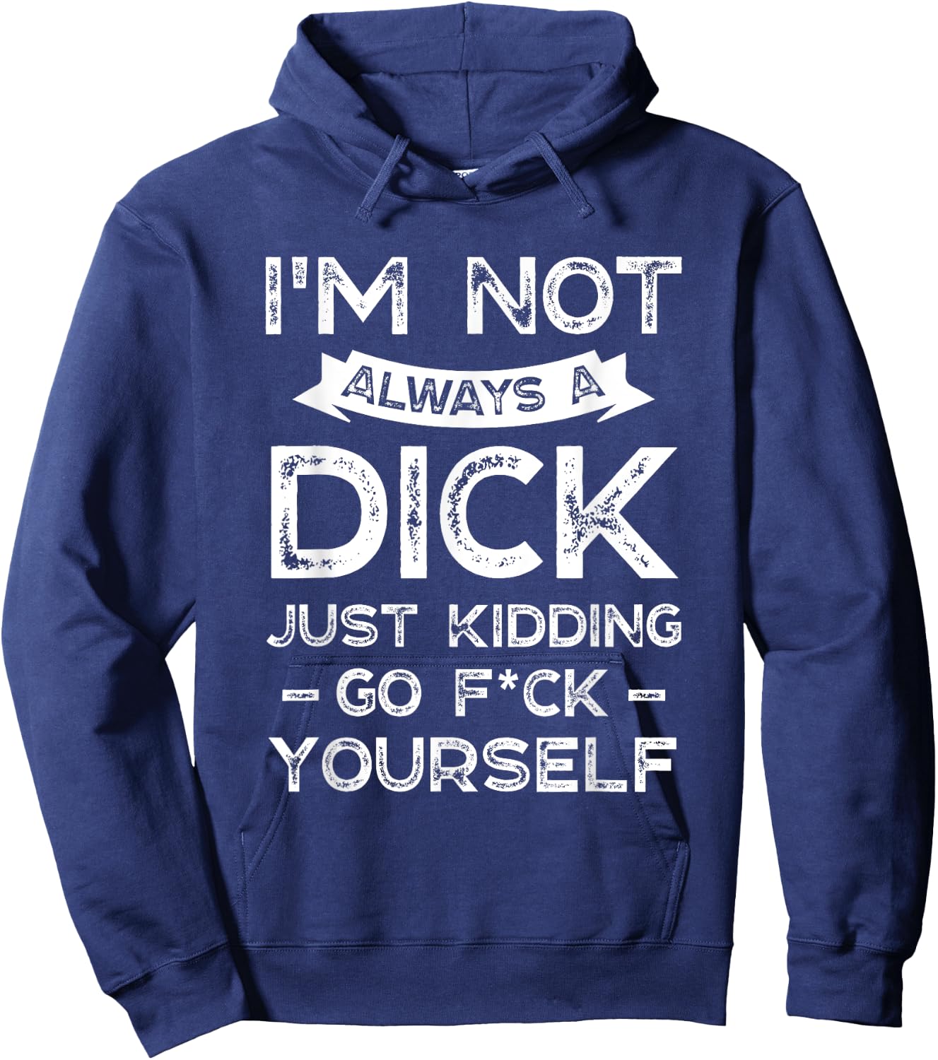 I'm Not Always A D ck Just Kidding Go F ck Yourself Saying Hoodie - Hoodie | Navy