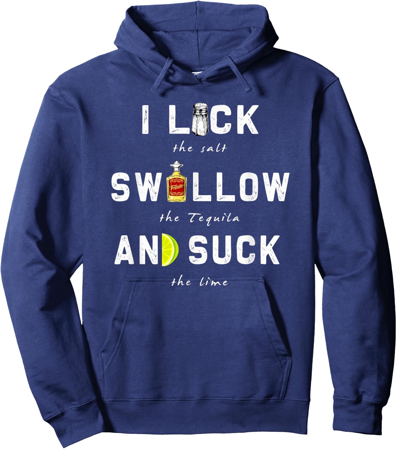 I Lick Swallow and Suck | Funny Tequila drinking Gift Hoodie - Hoodie | Navy