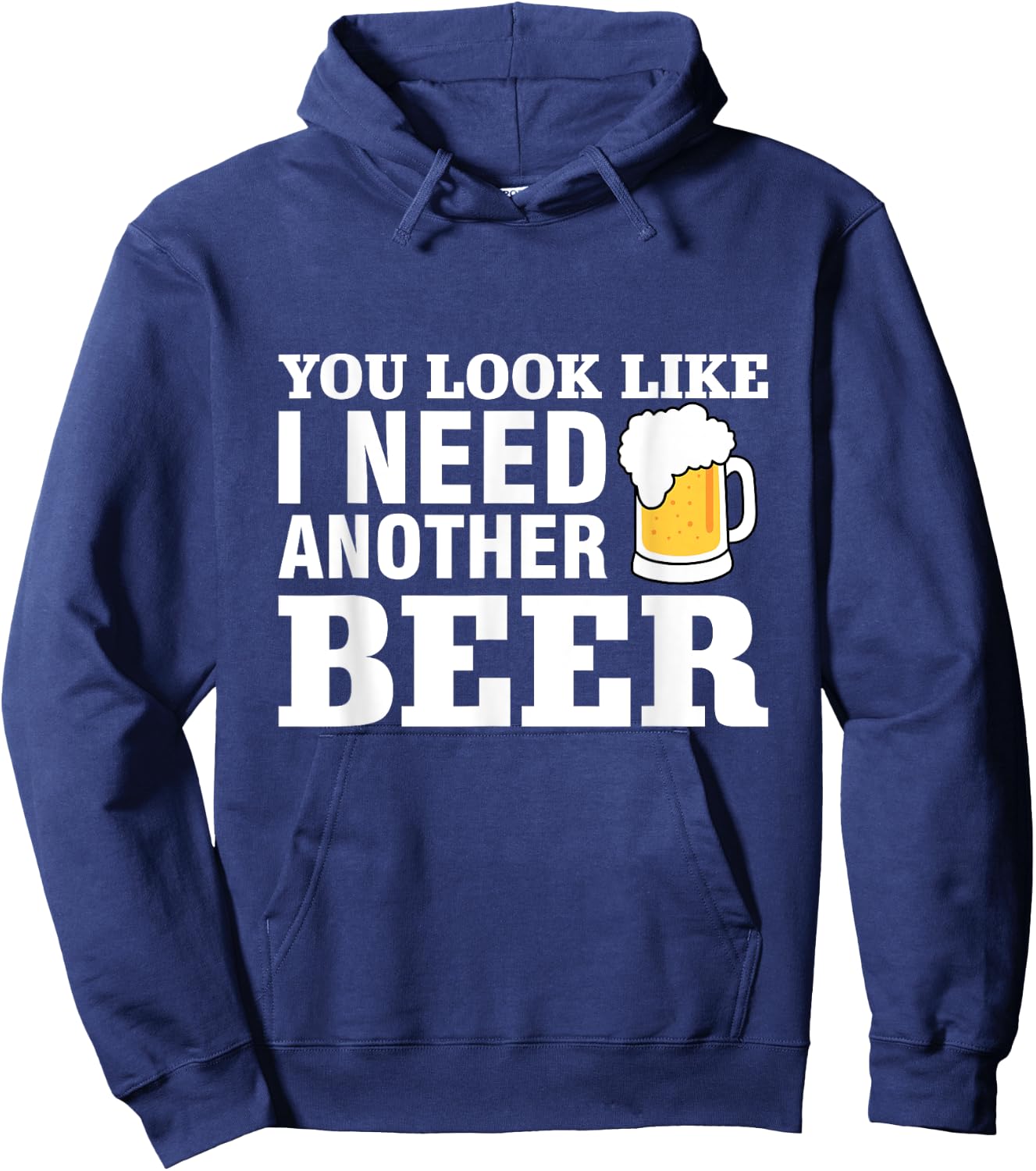 You Look Like I Need Another Beer Hoodie - Hoodie | Navy