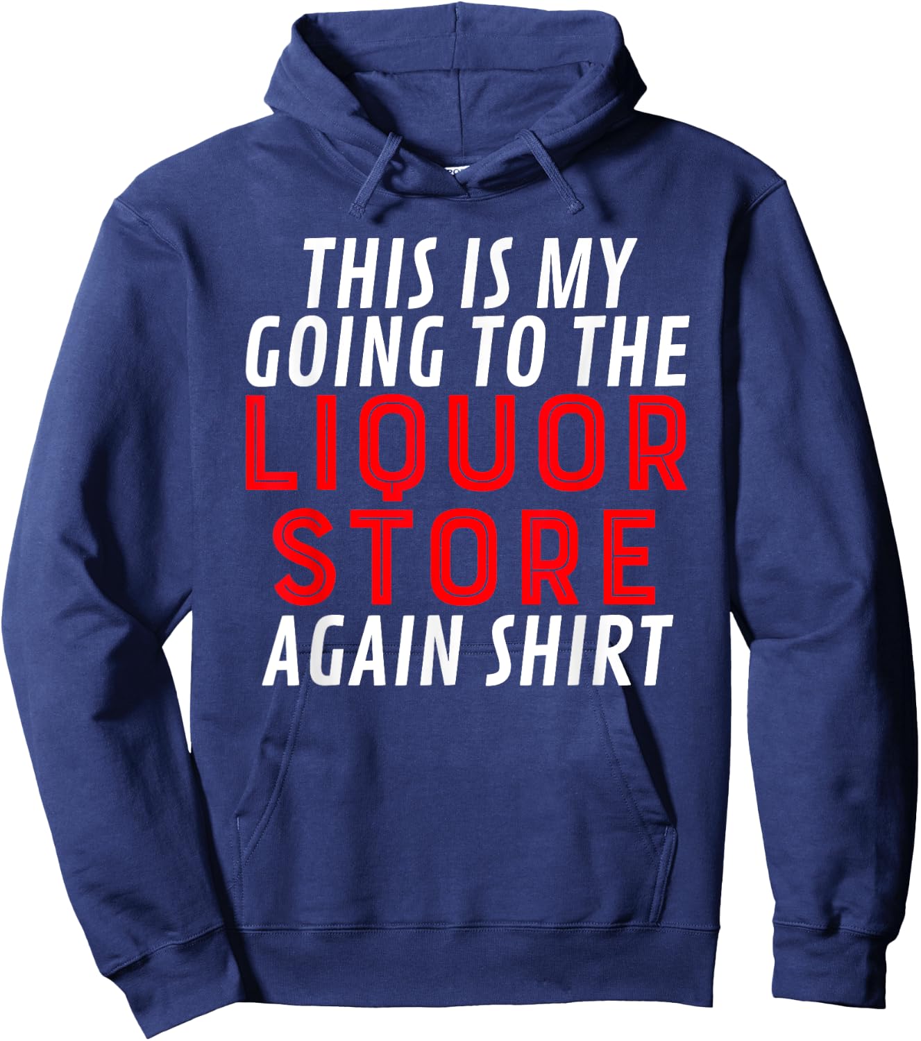 This Is My Going To The Liquor Store Again Drinking Quote Hoodie - Hoodie | Navy