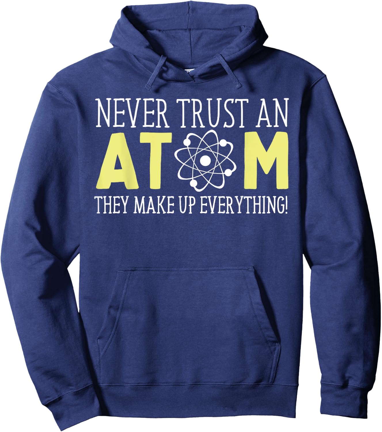 Never Trust an Atom Funny Gift Hoodie - Hoodie | Navy