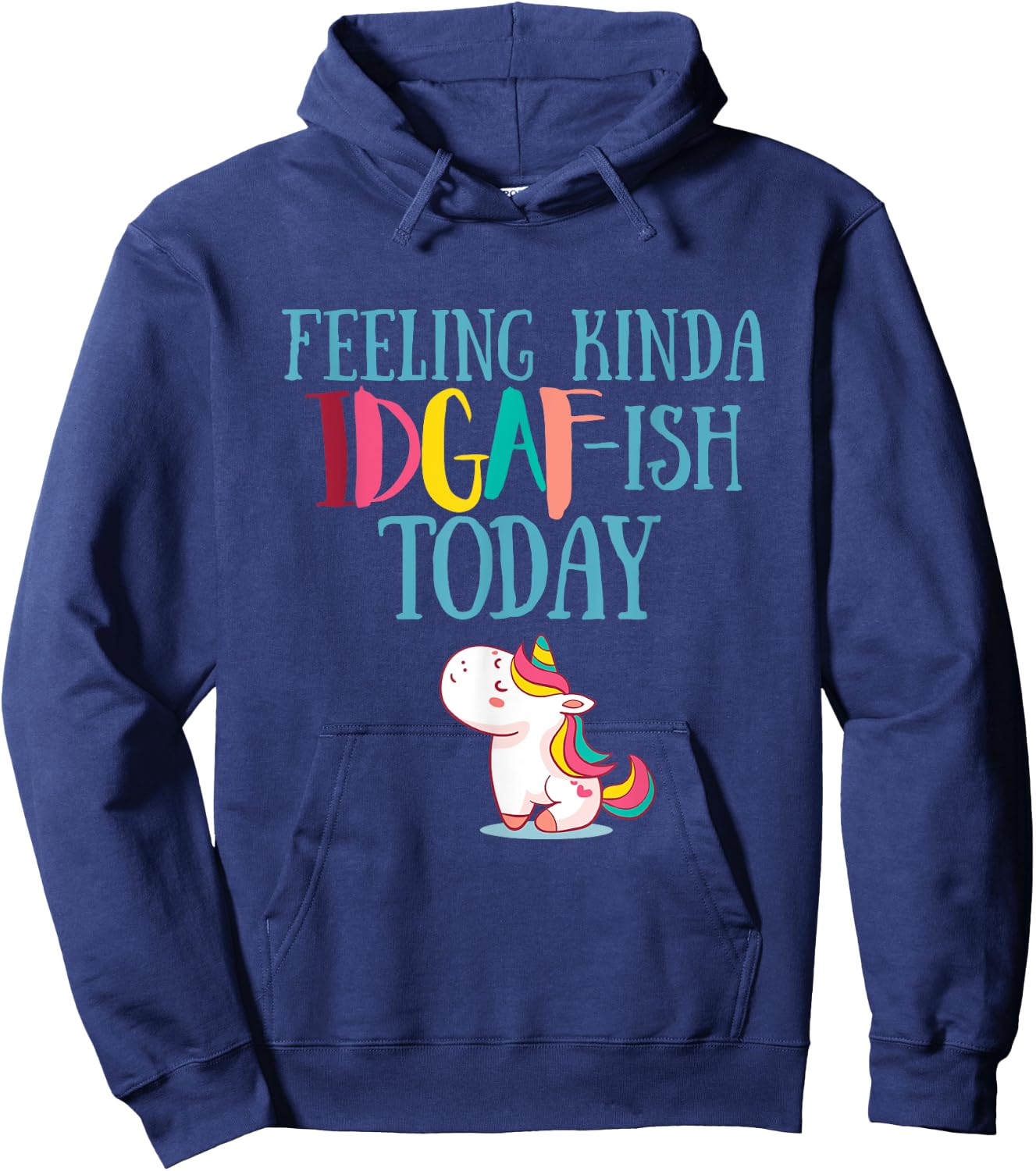 Feeling Kinda IDGAf-ish Today Funny Unicorn Gift Hoodie - Hoodie | Navy