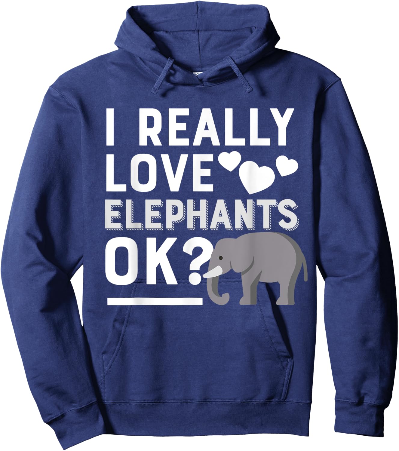 I Really Love Elephants Ok Funny Elephant Lover Gift Hoodie - Hoodie | Navy