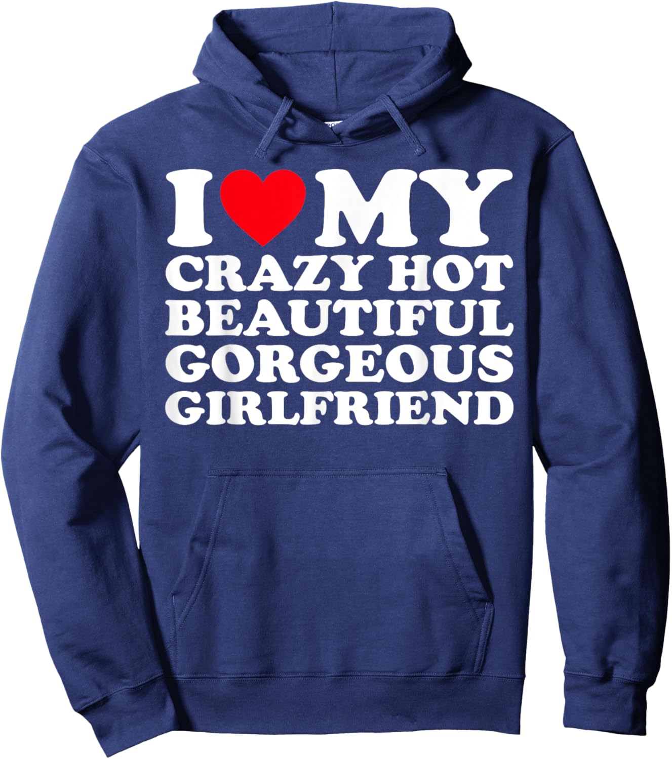 I Love My Crazy Hot Beautiful Gorgeous Girlfriend GF Hoodie - Hoodie | Navy