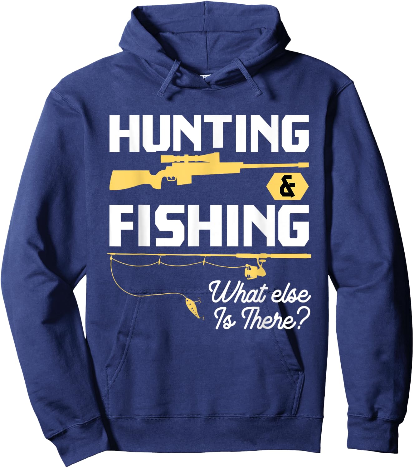 Hunting & Fishing What Else is There - Funny Fisher & Hunter Hoodie - Hoodie | Navy