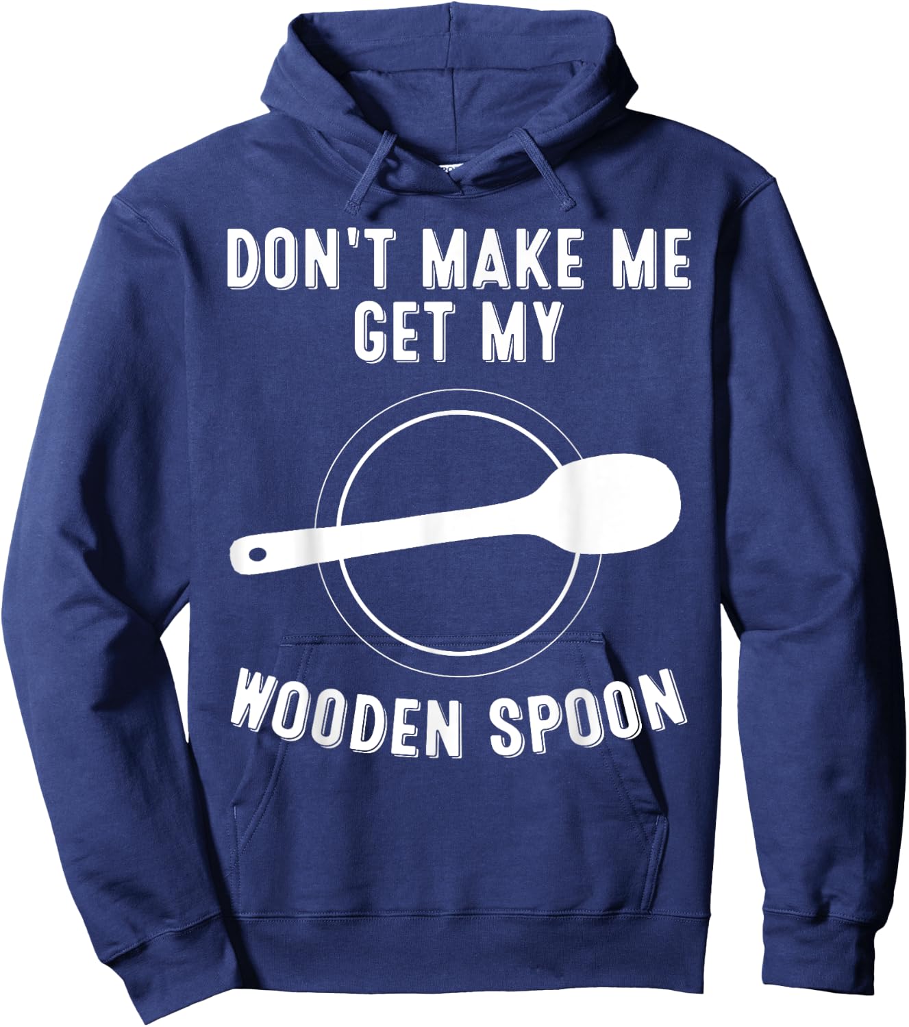Funny Don't Make Me Get My Wooden Spoon Gift Cute Men Women Hoodie - Hoodie | Navy