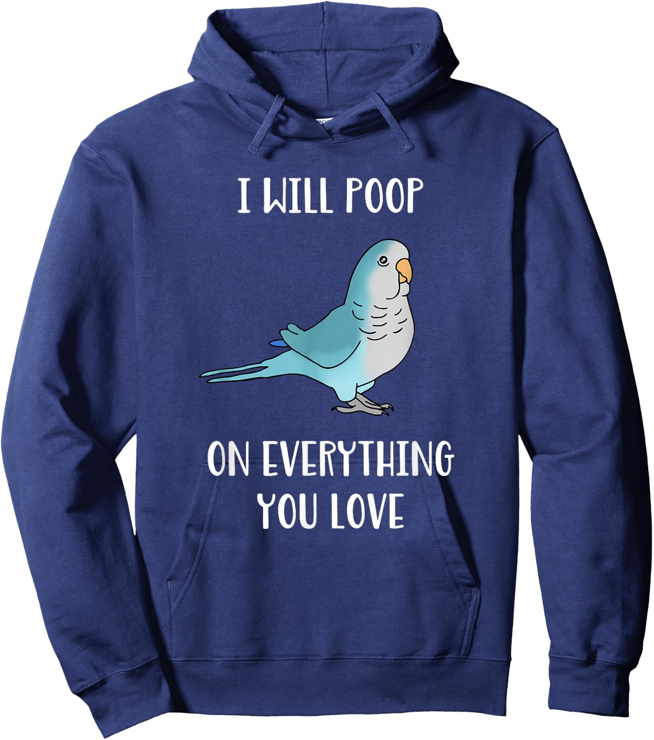 I will poop on everything you love Funny Blue Quaker Parrot Hoodie - Hoodie | Navy