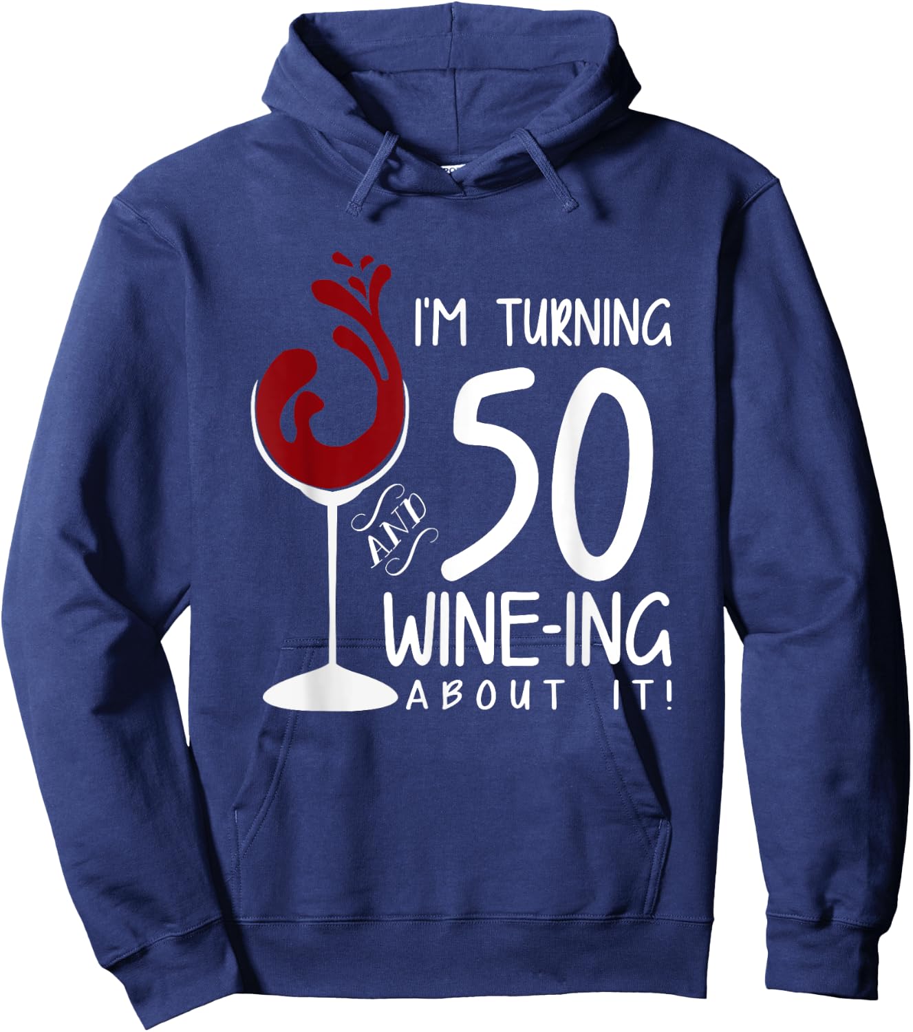 50th Birthday Will Be 50 and Wine Ing Over Funny Wine Hoodie - Hoodie | Navy