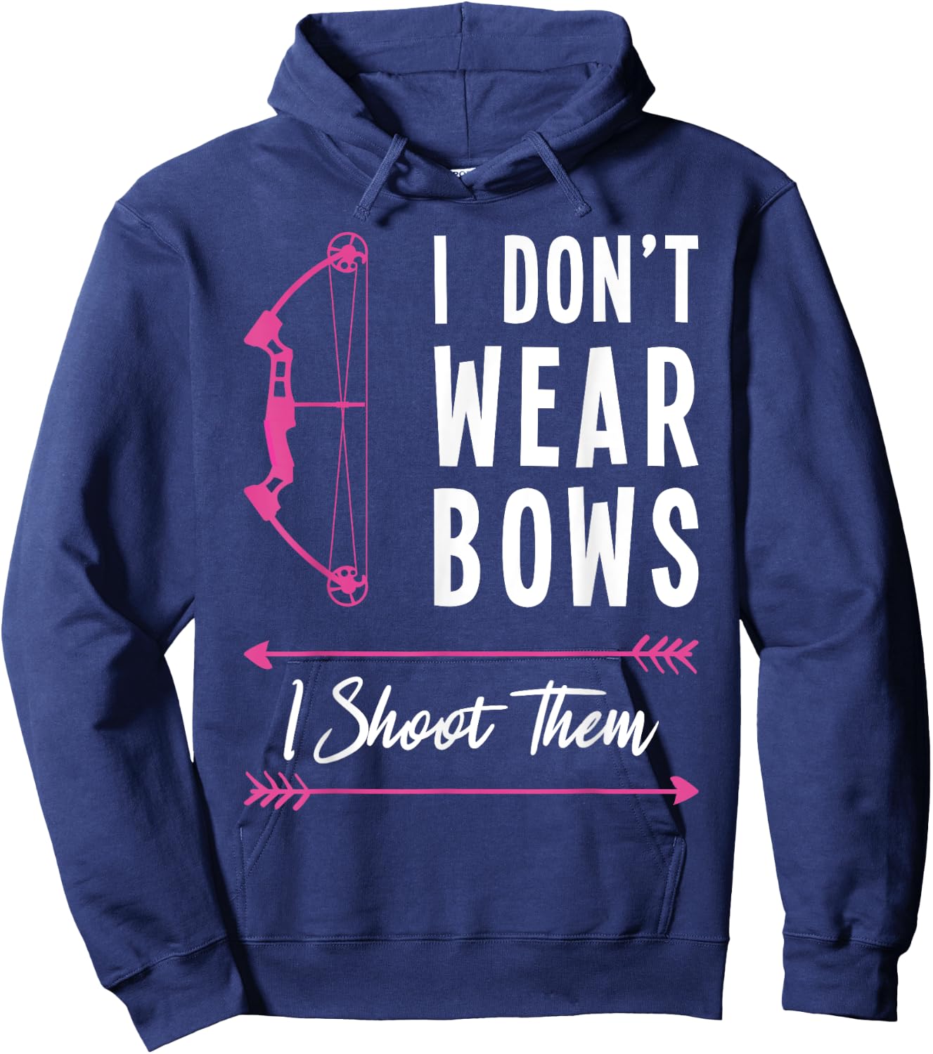 I don't Wear Bows I Shoot Them Archer Bow Archery Hunter Hoodie - Hoodie | Navy