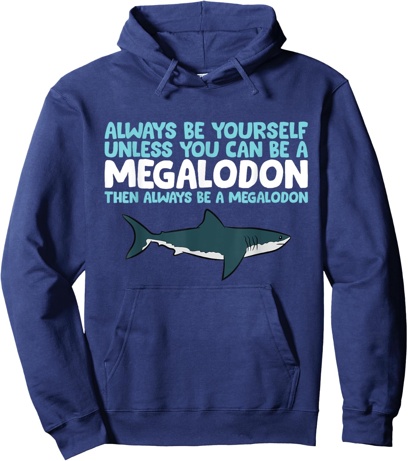 Always Be Yourself Unless You Can Be A Megalodon Shark Hoodie - Hoodie | Navy