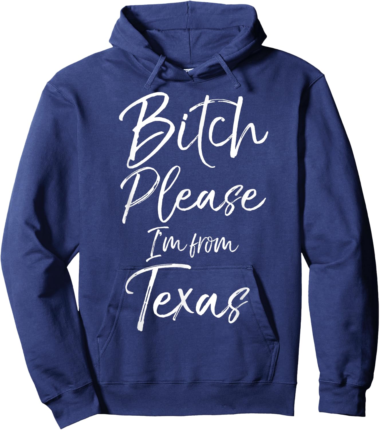 Cute Texan Gift Funny Quote Bitch Please I'm From Texas Hoodie - Hoodie | Navy