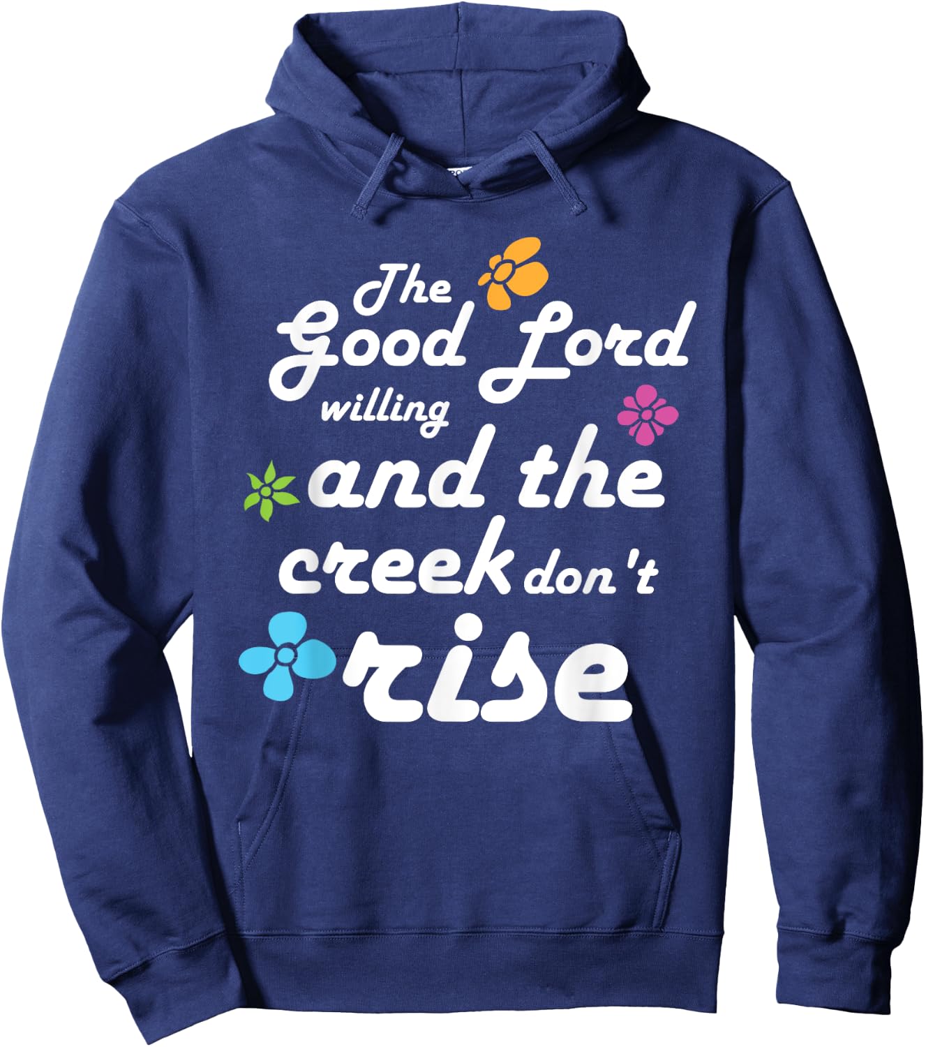 Southern Quote Good Lord Willing and Creek Don't Rise Hoodie - Hoodie | Navy
