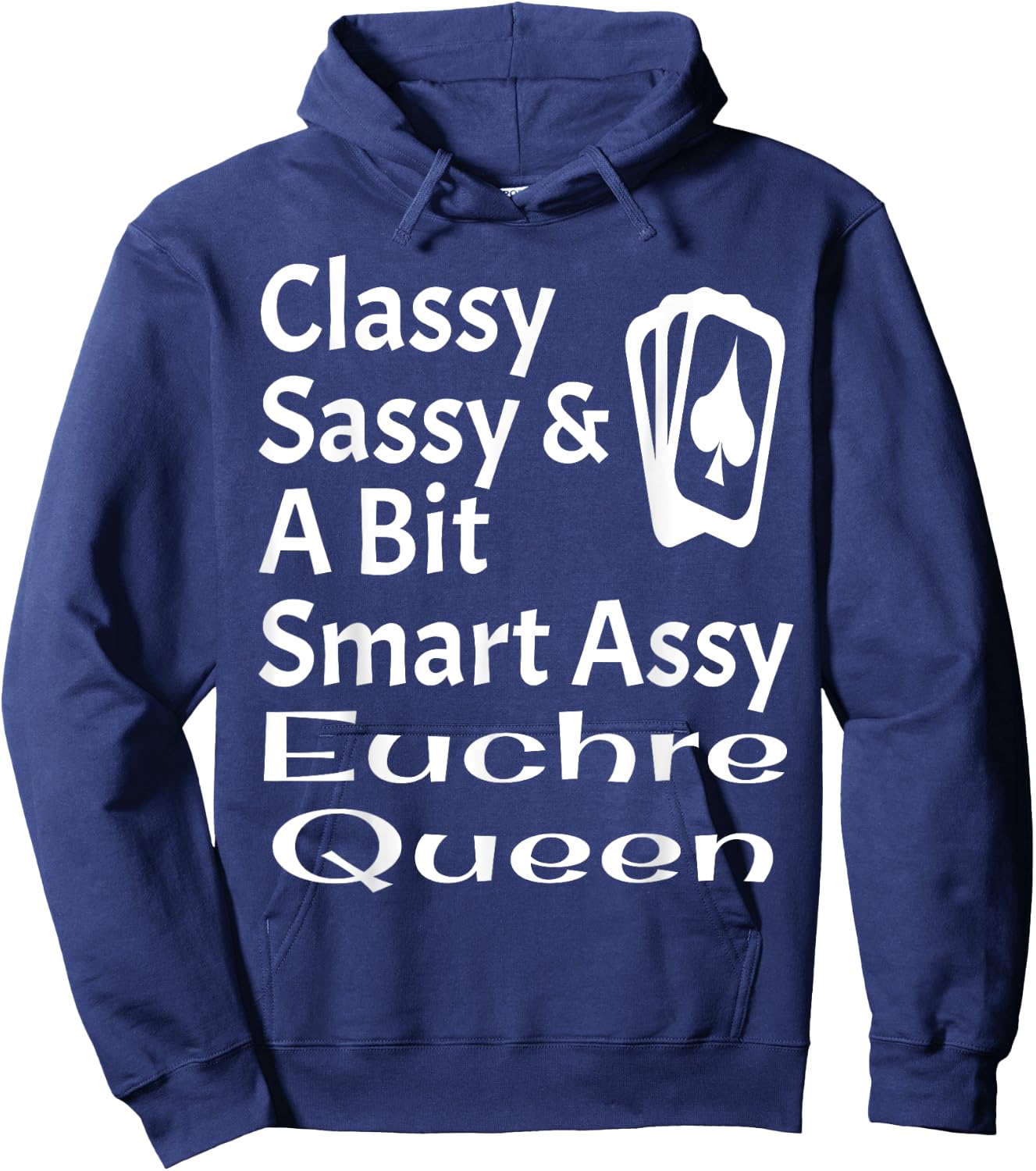Funny Classy Sassy And A Bit Smart Assy Euchre Queen Card Hoodie - Hoodie | Navy