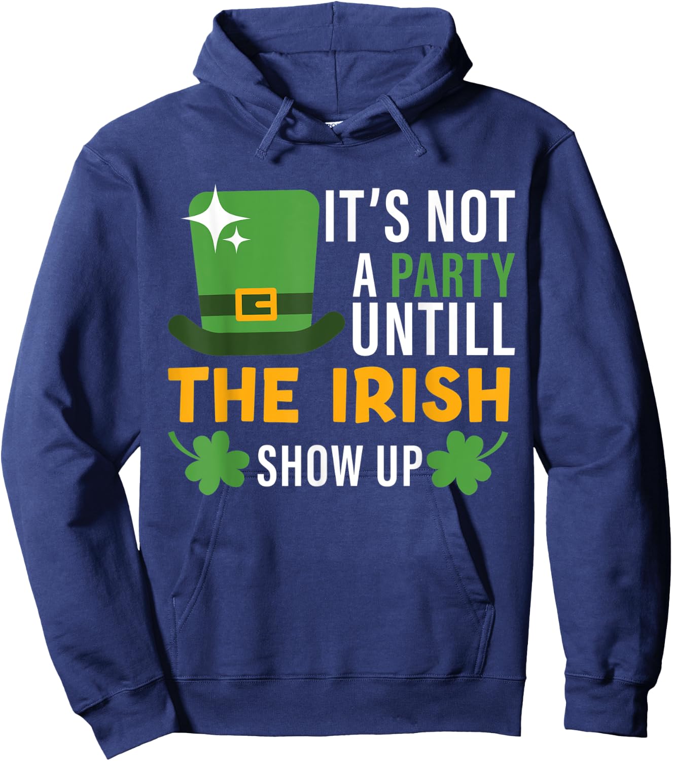 its not a party until the irish show up st Patricks day men Hoodie - Hoodie | Navy