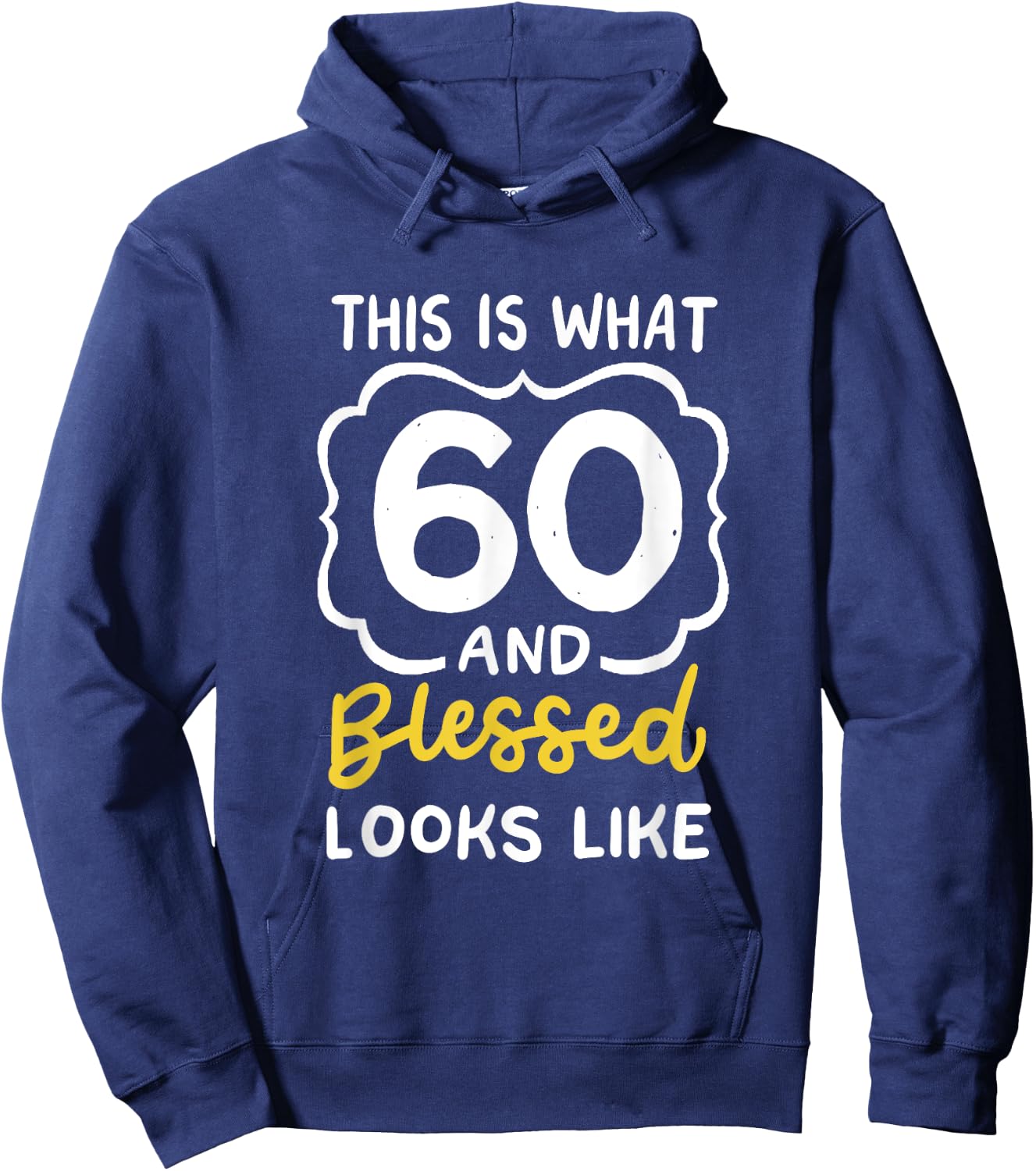 This Is What 60 And Blessed Looks Like 60th Birthday Apparel Hoodie - Hoodie | Navy