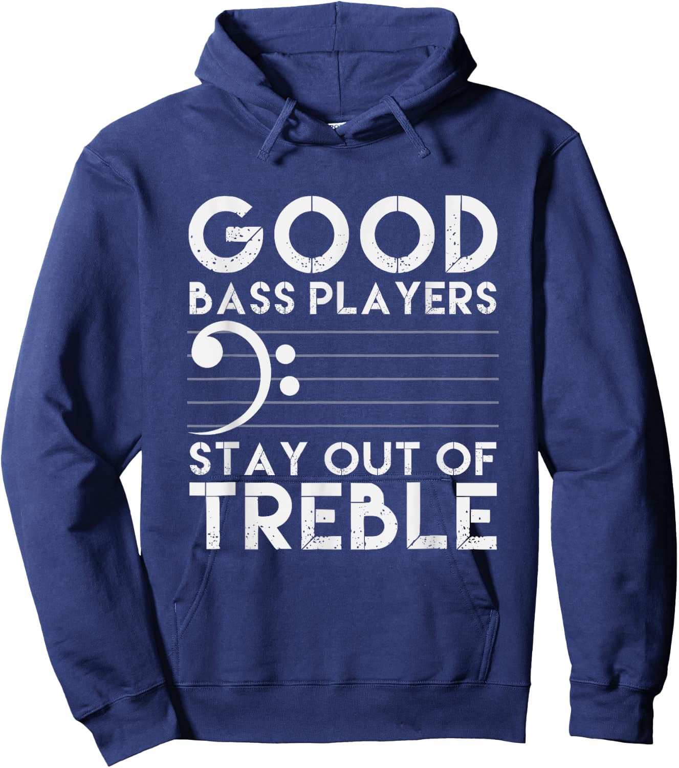 Good Bass Players Stay Out Of Treble Bass Guitar Hoodie - Hoodie | Navy