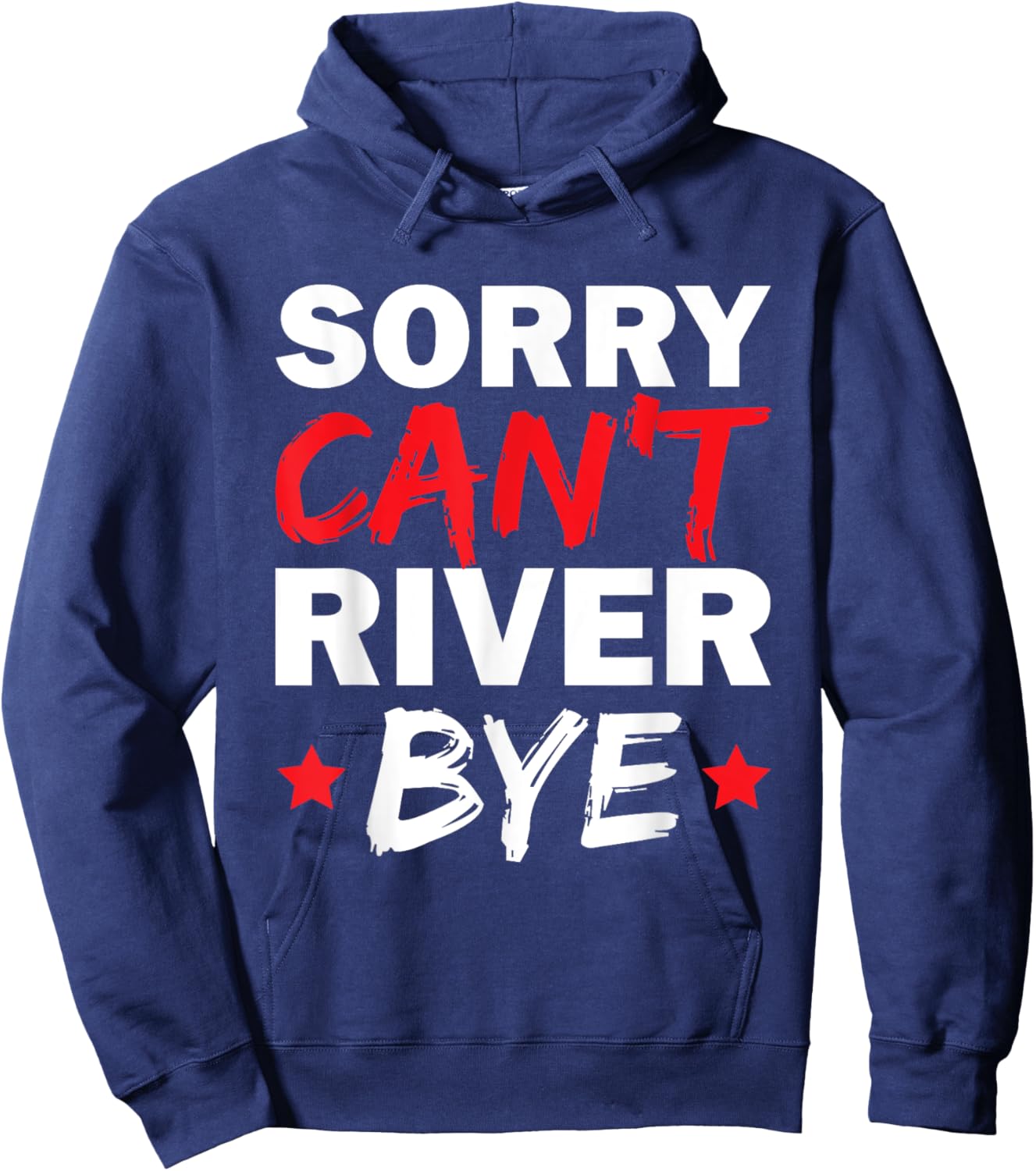 Sorry Can't River Bye Hoodie - Hoodie | Navy