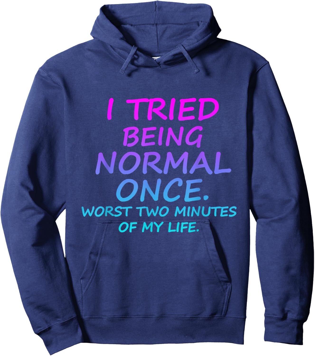 I Tried Being Normal Once Worst Two Minutes Of My Life Quote Hoodie - Hoodie | Navy