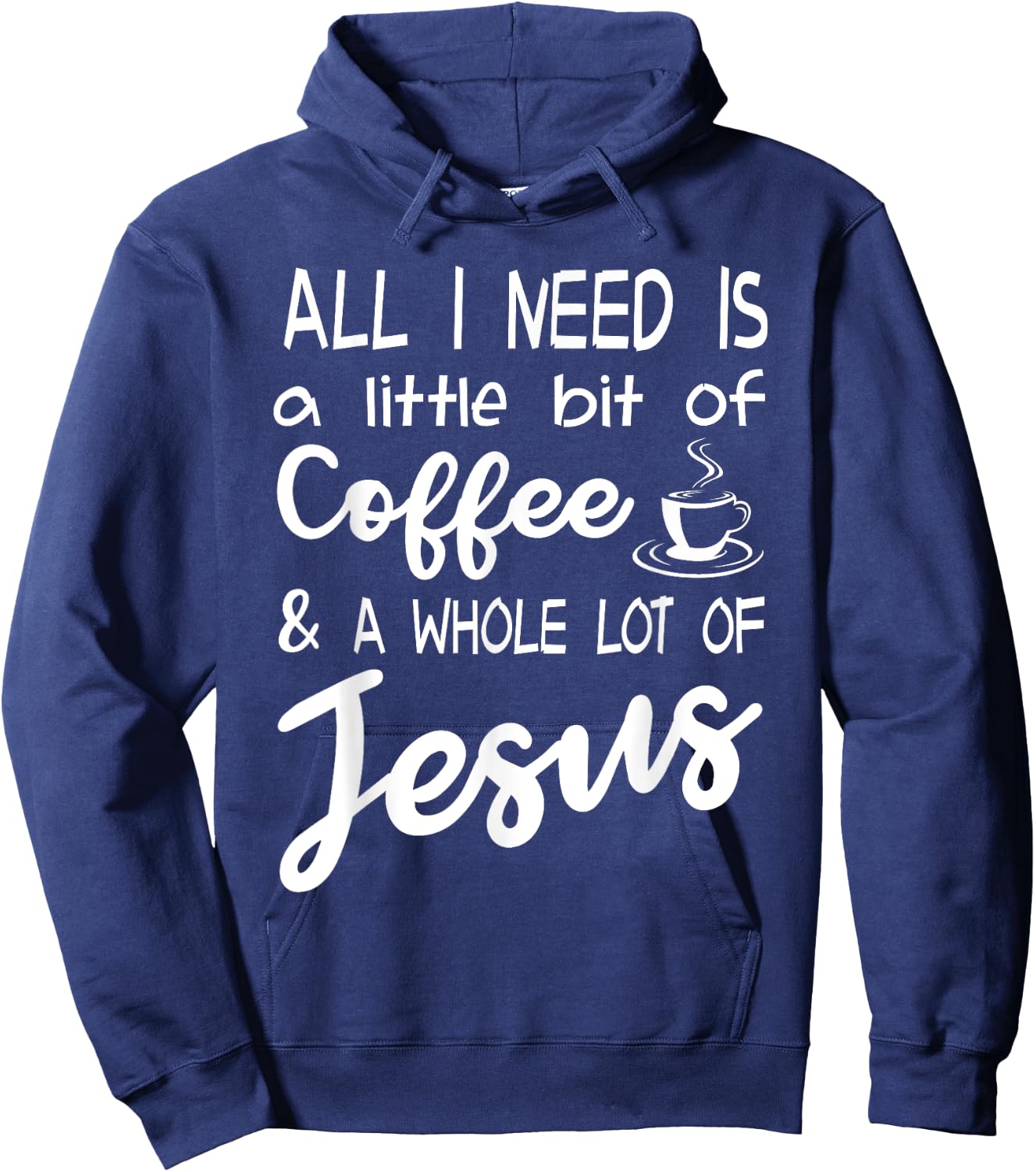 All I Need Is A Little Bit Of Coffee & A Whole Lot Of Jesus Hoodie - Hoodie | Navy